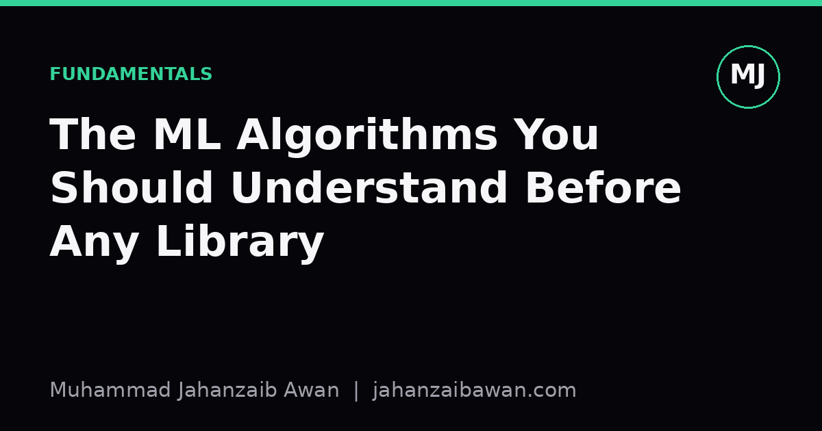 Cover image for the article: The ML Algorithms You Should Understand Before Any Library