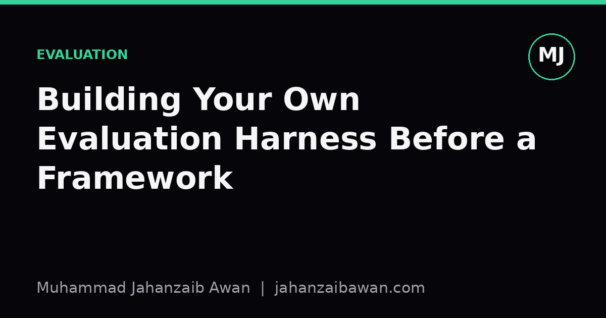 Cover image for the article: Building Your Own Evaluation Harness Before a Framework
