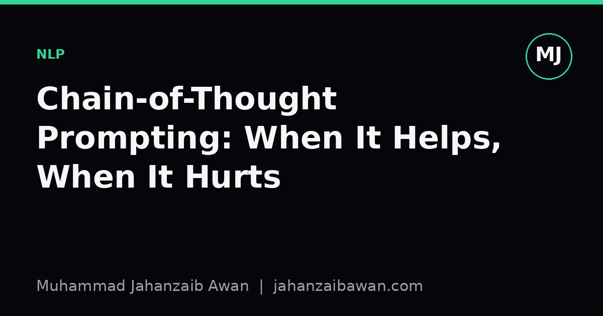 Cover image for the article: Chain-of-Thought Prompting: When It Helps, When It Hurts