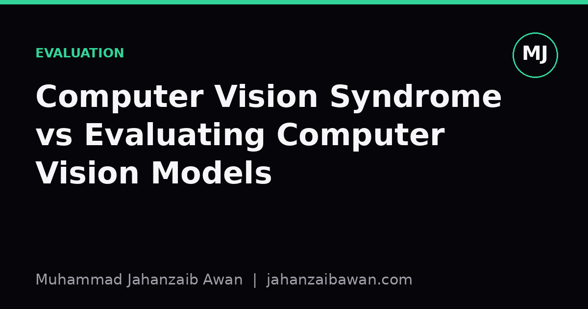 Cover image for the article: Computer Vision Syndrome vs Evaluating Computer Vision Models