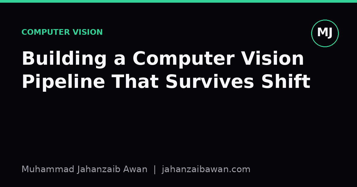 Cover image for the article: Building a Computer Vision Pipeline That Survives Shift
