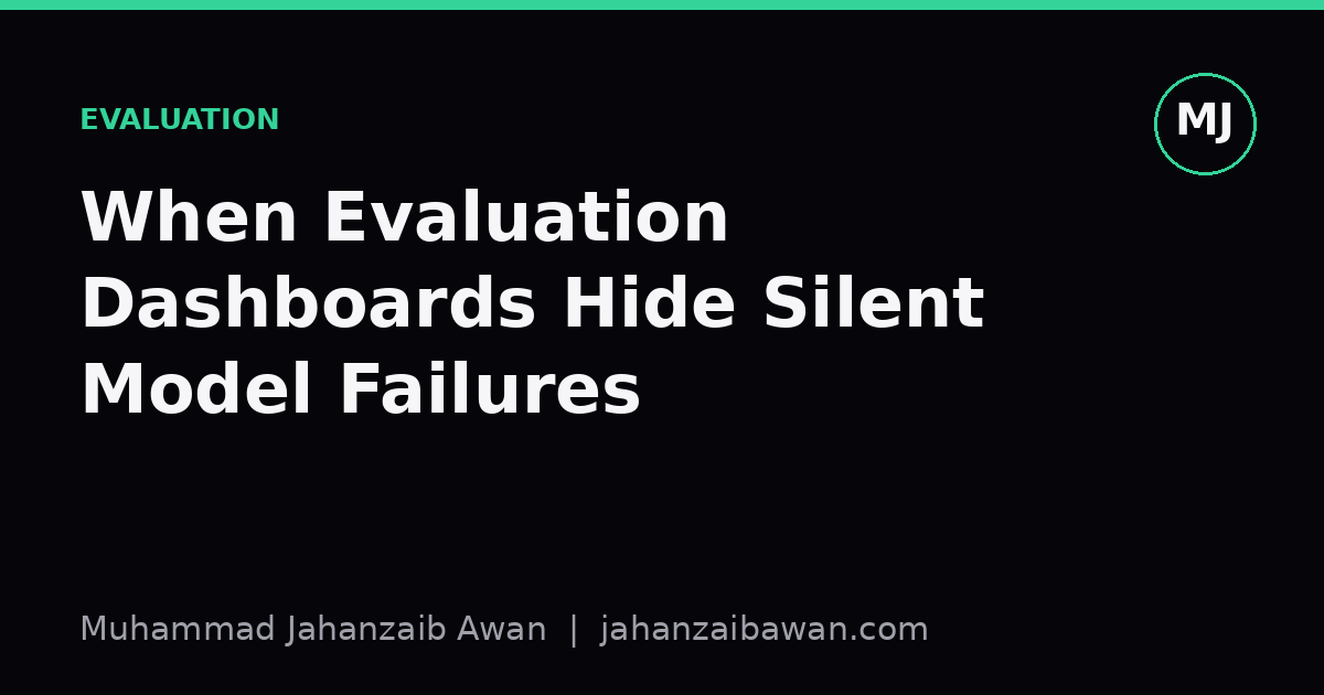 Cover image for the article: When Evaluation Dashboards Hide Silent Model Failures