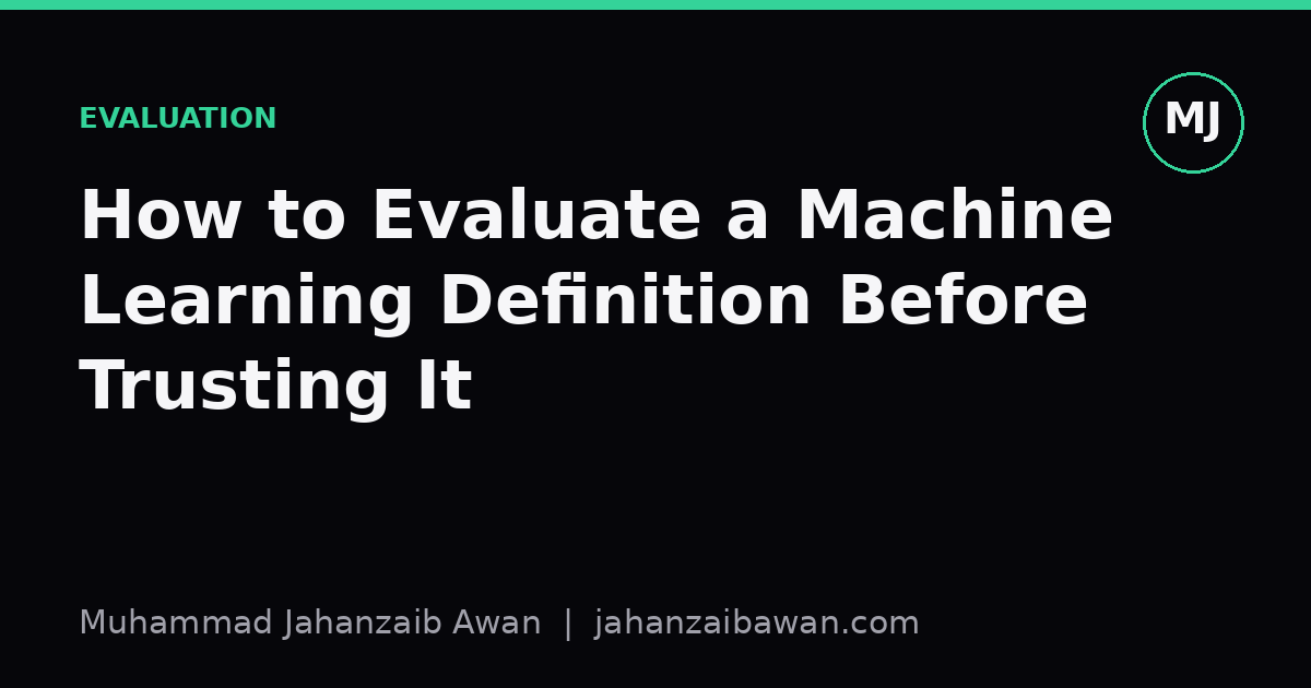 Cover image for the article: How to Evaluate a Machine Learning Definition Before Trusting It
