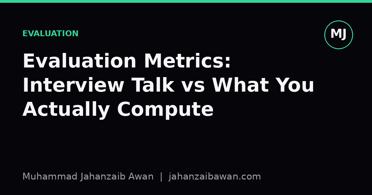 Cover image for the article: Evaluation Metrics: Interview Talk vs What You Actually Compute