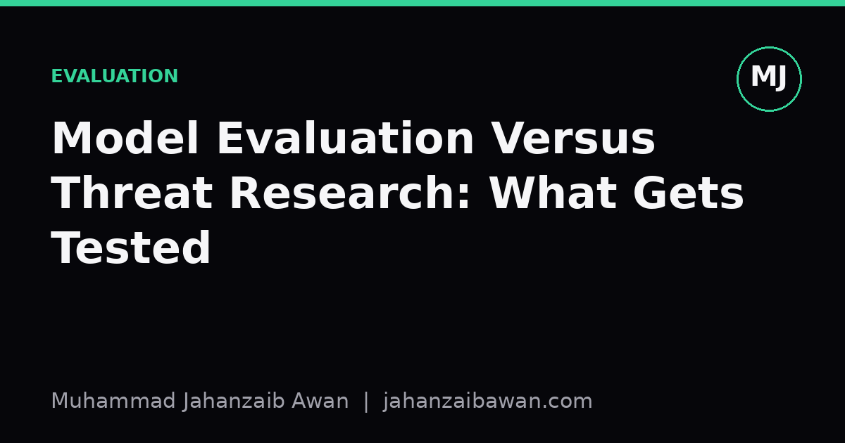 Cover image for the article: Model Evaluation Versus Threat Research: What Gets Tested