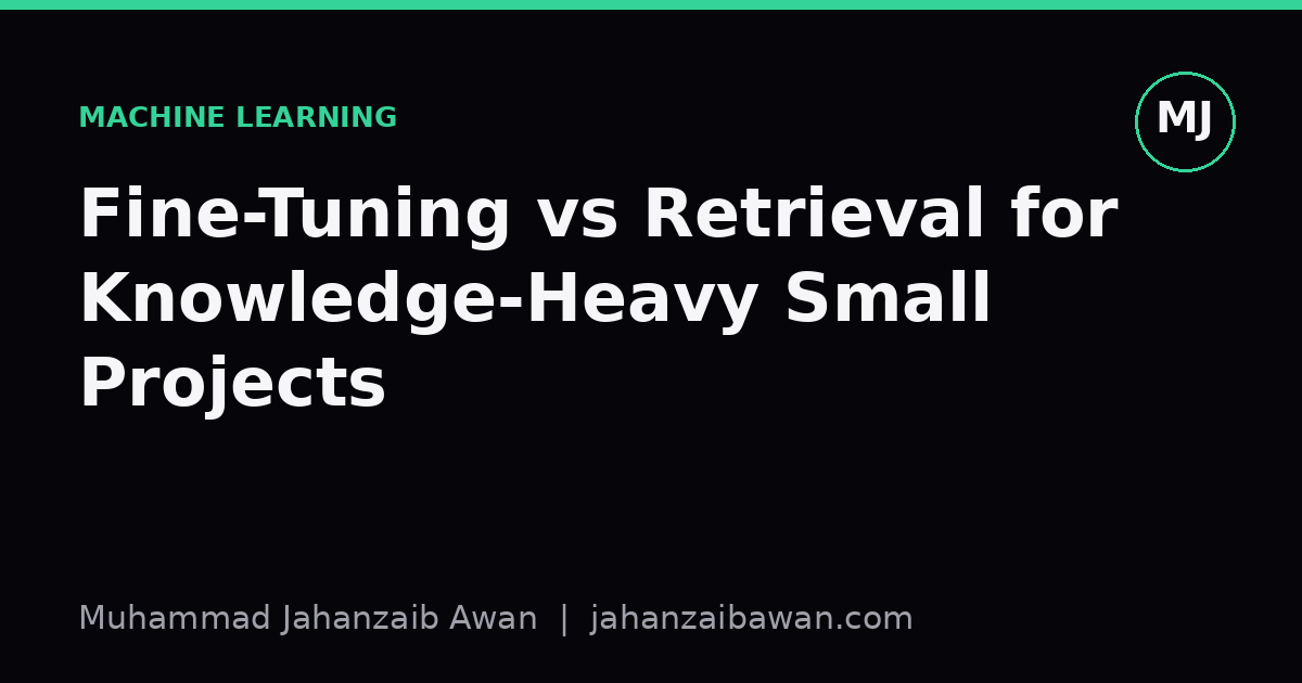 Cover image for the article: Fine-Tuning vs Retrieval for Knowledge-Heavy Small Projects