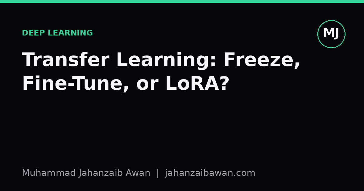 Cover image for the article: Transfer Learning: Freeze, Fine-Tune, or LoRA?