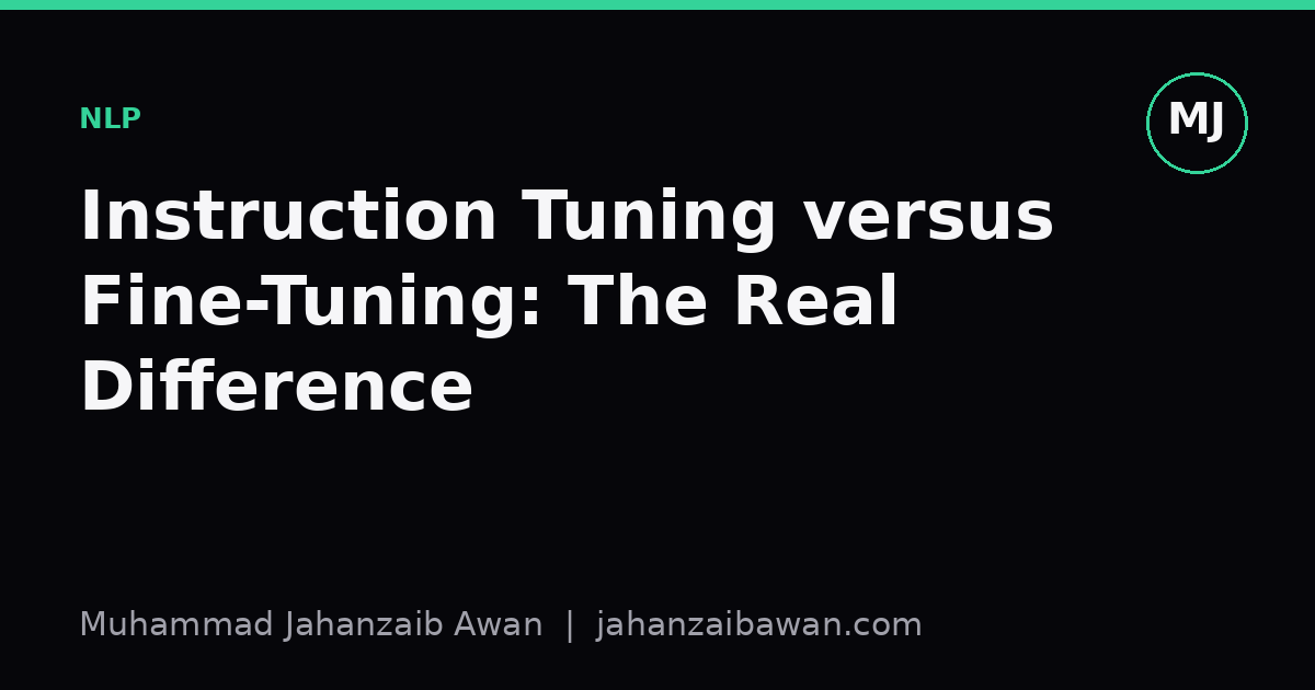 Cover image for the article: Instruction Tuning versus Fine-Tuning: The Real Difference