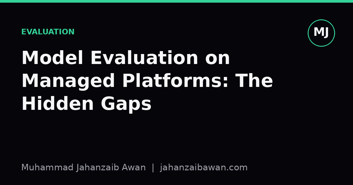 Cover image for the article: Model Evaluation on Managed Platforms: The Hidden Gaps