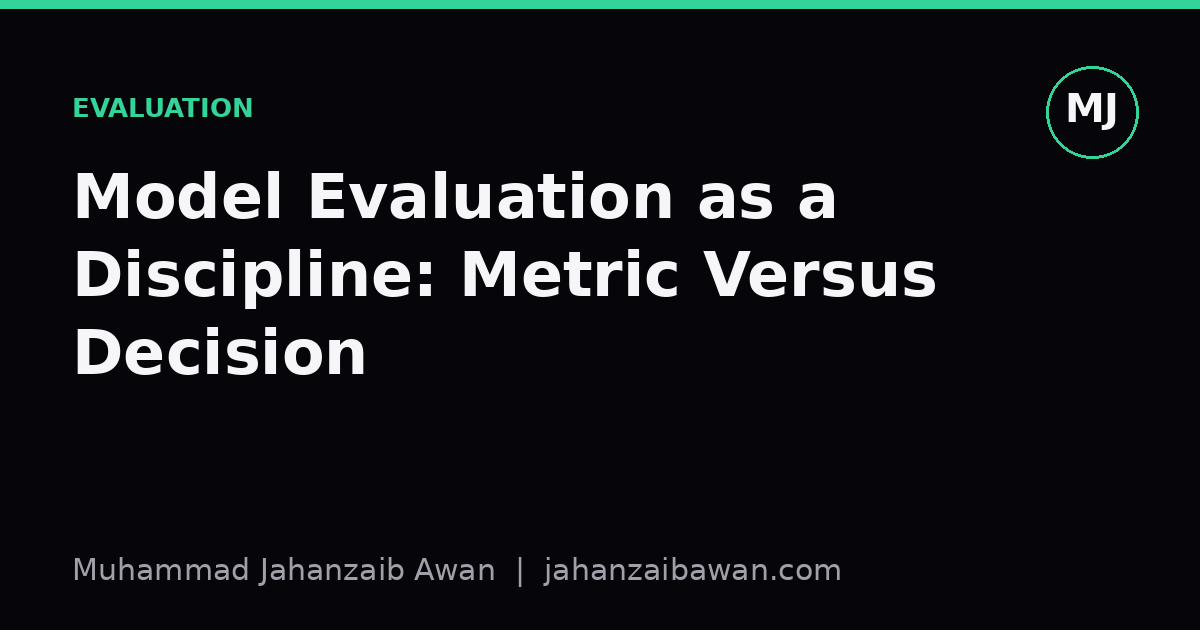 Cover image for the article: Model Evaluation as a Discipline: Metric Versus Decision