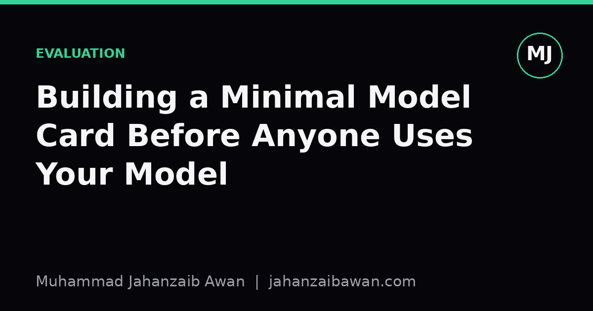 Cover image for the article: Building a Minimal Model Card Before Anyone Uses Your Model