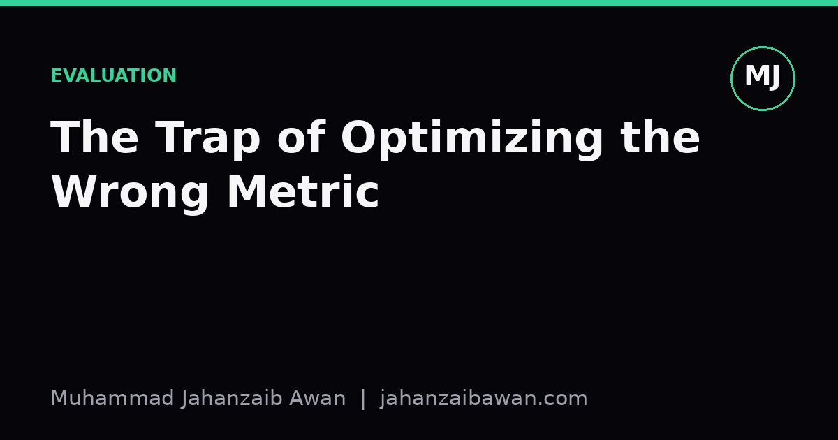 Cover image for the article: The Trap of Optimizing the Wrong Metric