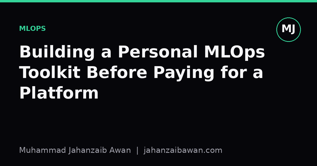 Cover image for the article: Building a Personal MLOps Toolkit Before Paying for a Platform