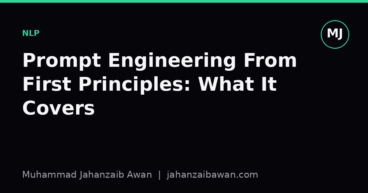 Cover image for the article: Prompt Engineering From First Principles: What It Covers