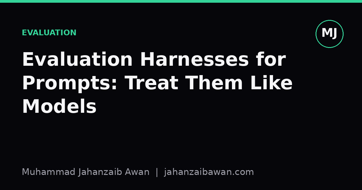 Cover image for the article: Evaluation Harnesses for Prompts: Treat Them Like Models