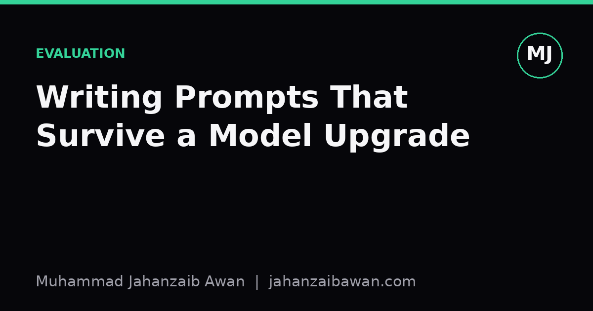 Cover image for the article: Writing Prompts That Survive a Model Upgrade