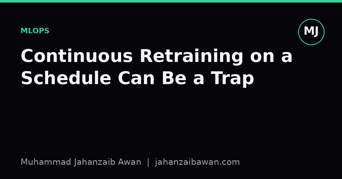 Cover image for the article: Continuous Retraining on a Schedule Can Be a Trap