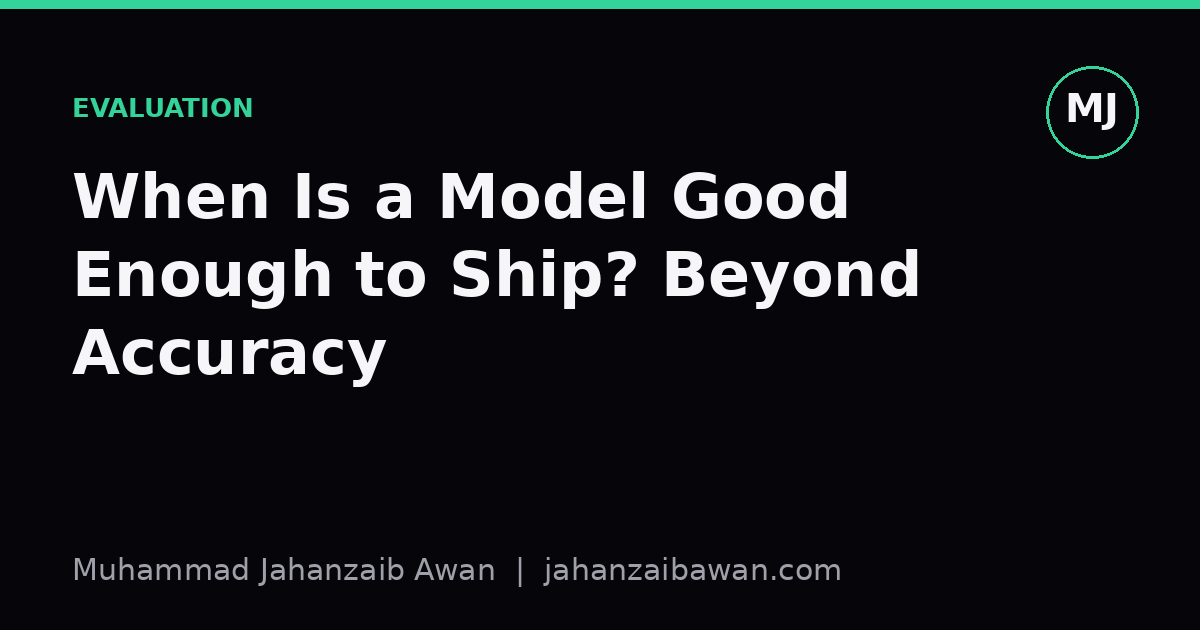Cover image for the article: When Is a Model Good Enough to Ship? Beyond Accuracy