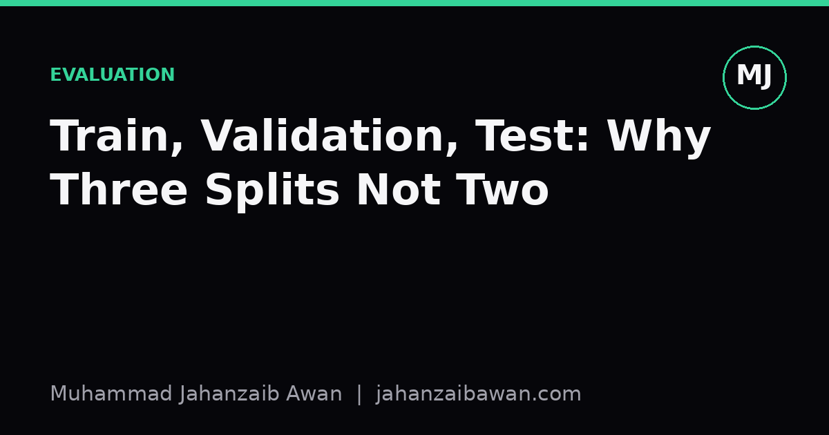 Cover image for the article: Train, Validation, Test: Why Three Splits Not Two
