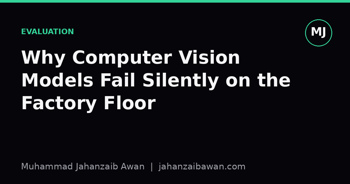 Cover image for the article: Why Computer Vision Models Fail Silently on the Factory Floor
