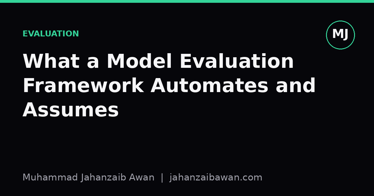 Cover image for the article: What a Model Evaluation Framework Automates and Assumes